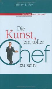 Cover of: Die Kunst, ein toller Chef zu sein. by Jeffrey J. Fox