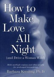 Cover of: How to make love all night (and drive a woman wild) by Barbara Keesling