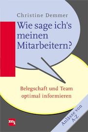 Cover of: Wie sage ich's meinen Mitarbeitern? Belegschaft und Team optimal informieren.