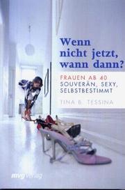 Cover of: Wenn nicht jetzt, wann dann? Frauen ab 40 by Tina B. Tessina