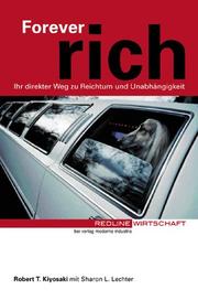 Cover of: Forever rich. Ihr direkter Weg zu Reichtum und Unabhängigkeit. by Robert T. Kiyosaki, Sharon L. Lechter