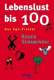 Cover of: Lebenslust bis 100. Das Ego- Projekt. by Roger Schawinski