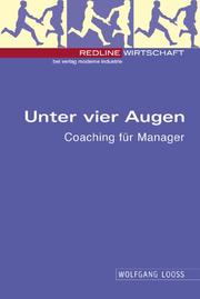 Cover of: Unter vier Augen. Coaching für Manager. by Wolfgang Looss, Wolfgang Looss