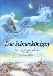 Cover of: Die Schneekönigin. by Hans Christian Andersen, Anastassija Archipowa, Arnica Esterl