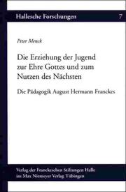 Cover of: Die Erziehung der Jugend zur Ehre Gottes und zum Nutzen des Nächsten. Die Pädagogik August Hermann Franckes. Dissertation.