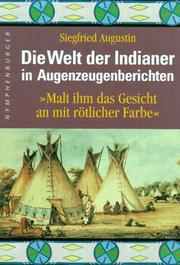 Cover of: Die Welt der Indianer in Augenzeugenberichten. 'Malt ihm das Gesicht an mit rötlicher Farbe'. by Siegfried Augustin