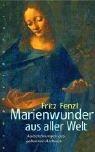 Cover of: Marienwunder aus aller Welt. Aufzeichnungen aus geheimen Archiven.