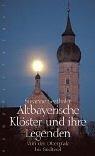 Cover of: Altbayerische Klöster und ihre Legenden. Von der Oberpfalz bis Südtirol.