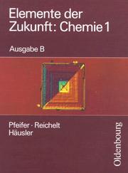 Cover of: Elemente der Zukunft: Chemie, Ausgabe B, Bd.1