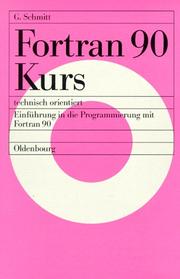 Cover of: Fortran 90 Kurs technisch orientiert. Einführung in die Programmierung mit Fortran 90. by Günter Schmitt