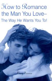 Cover of: How to romance the man you love-- the way he wants you to! by Lucy Sanna