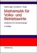 Cover of: Mathematik für Volks- und Betriebswirte. Arbeitsbuch für Studienanfänger.