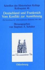 Cover of: Deutschland und Frankreich - Vom Konflikt zur Aussöhnung. Die Gestaltung der westeuropäischen Sicherheit 1914-1963.