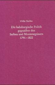 Cover of: Die habsburgische Politik gegenüber Serben und Montenegrinern 1791-1822
