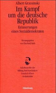 Cover of: Im Kampf um die deutsche Republik. Erinnerungen eines Sozialdemokraten. by Albert Grzesinski, Eberhard Kolb