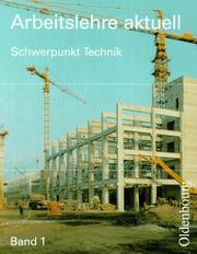 Cover of: Arbeitslehre aktuell, Ausgabe für Berlin, Brandenburg, Sachsen, Sachsen-Anhalt, Thüringen und Mecklenburg-Vorpommern, Bd.1, Schwerpunkt Technik by Elisabeth Klaus, Karin Neumann, Olaf Czech