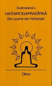 Cover of: Svatmarama's Hathayogapradipika: Diets Leuchte Des Haythayoga (Die Leuchte Des Hathayoga)