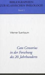 Cover of: Cato Censorius In Der Forschung Des 20 Jahrhunderts: Eine Kommentierte Chronologische Bibliograohie Fur 1900-1999 Nebst Systematischen Hinweisen Und Einer ... (Bibliographien Zur Klassischen Philologie)