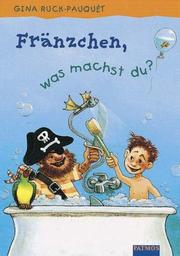 Cover of: Fränzchen, was machst du? ( Ab 6 J.). by Gina Ruck-Pauquet, Silvio. Neuendorf