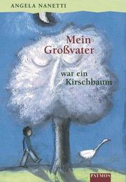 Cover of: Mein Großvater war ein Kirschbaum. ( Ab 8 J.). by Angela Nanetti, Jozef Wilkon