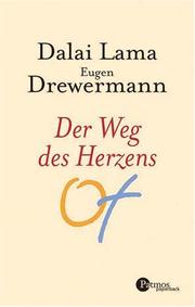 Cover of: Der Weg des Herzens. Gewaltlosigkeit und Dialog zwischen den Religionen. by His Holiness Tenzin Gyatso the XIV Dalai Lama, Eugen Drewermann