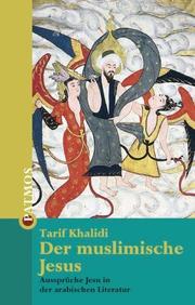 Cover of: Der muslimische Jesus. Aussprüche Jesu in der arabischen Literatur. by Tarif Khalidi
