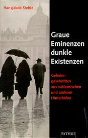 Cover of: Graue Eminenzen, dunkle Existenzen. Geheimgeschichten aus vatikanischen und anderen Hinterhöfen.