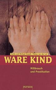 Cover of: Ware Kind. Mißbrauch und Prostitution. by Guido Grandt, Michael Grandt, Petrus van der Let