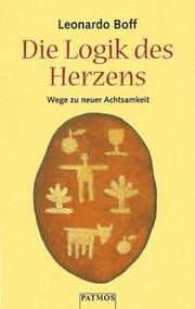 Cover of: Die Logik des Herzens. Wege zu neuer Achtsamkeit.