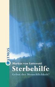 Cover of: Sterbehilfe. Gebot oder Menschlichkeit.