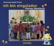 Cover of: Ich bin eingeladen. Kleines Messbuch. by Hermann-Josef Frisch, Markus Humbach, Peter. Wirtz