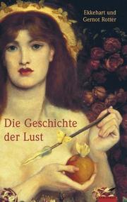 Cover of: Die Geschichte der Lust. Sonderausgabe. by Ekkehart Rotter, Gernot Rotter
