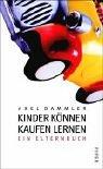 Cover of: Kinder können kaufen lernen. Ein Elternbuch. by Axel Dammler