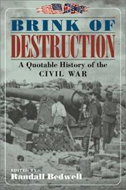 Cover of: Brink of destruction: a quotable history of the Civil War