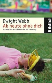 Ab heute ohne Dich. 50 Tipps für ein Leben nach der Trennung by Dwight Webb