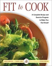 Cover of: Fit to Cook: A Complete Recipe and Exercise Program to Make You Feel Great!