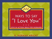 Cover of: 444 Ways to Say "I Love You": Love-in-Action Ideas for Husbands and Wives