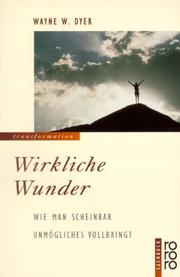 Cover of: Wirkliche Wunder. Wie man scheinbar Unmögliches vollbringt. by Wayne W. Dyer