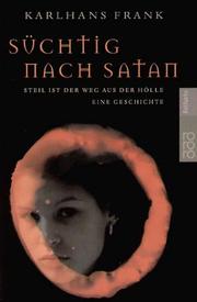 Cover of: Süchtig nach Satan. Steil ist der Weg aus der Hölle.