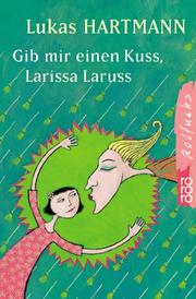 Cover of: Gib mir einen Kuß, Larissa Laruss. ( Ab 10 J.). by Lukas Hartmann, Antje von Stemm