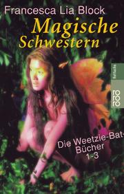 Cover of: Magische Schwestern. Die Weetzie- Bat- Bücher 1-3.