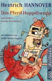 Cover of: Das Pferd Huppdiwupp und andere lustige Geschichten. by Heinrich Hannover
