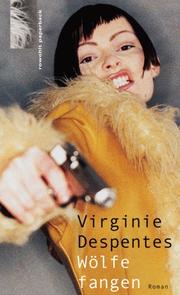 Cover of: Wölfe fangen. by Virginie Despentes, Kerstin Krolak, Jochen Schwarzer