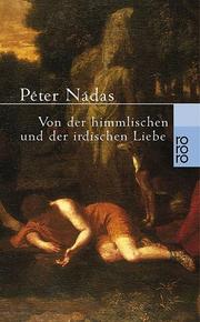 Cover of: Von der himmlischen und der irdischen Liebe. by Péter Nádas