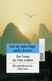 Cover of: Leih mir deine Flügel, weißer Kranich. Drei Frauen aus Tibet erzählen. by Ann Riquier