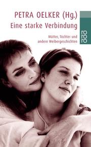 Cover of: Eine starke Verbindung. Über Mütter, Töchter und andere Weibergeschichten. by Petra Oelker