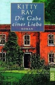 Cover of: Die Gabe einer Liebe. by Kitty Ray
