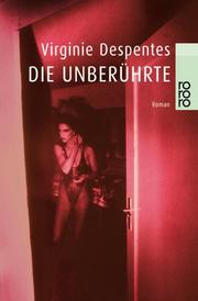 Cover of: Die Unberührte. by Virginie Despentes, Kerstin Krolak, Jochen Schwarzer
