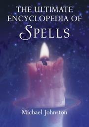 Cover of: The ultimate encyclopedia of spells: 88 incantations to entice love, improve a career, increase wealth, restore health, and spread peace