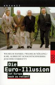 Cover of: Die Euro- Illusion. Ist Europa noch zu retten? by Wilhelm Hankel, Wilhelm Nölling, Karl-Albrecht Schachtschneider, Joachim Starbatty